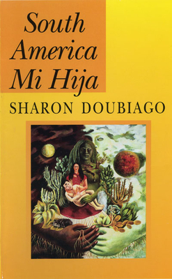 South America Mi Hija by Sharon Doubiago