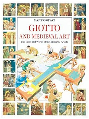 Giotto and Medieval Art: The Lives and Works of the Medieval Artists by Andrea Ricciardi, Lucia Corrain, Sergio Ricciardi