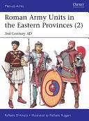 Roman Army Units in the Eastern Provinces (2): 3rd Century AD by Raffaele D’Amato