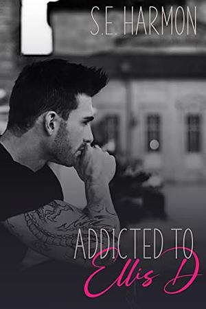 Addicted to Ellis D by S.E. Harmon