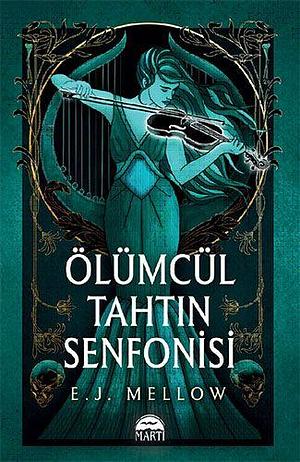 Ölümcül Tahtın Senfonisi by İdil Berfin Akın, E.J. Mellow