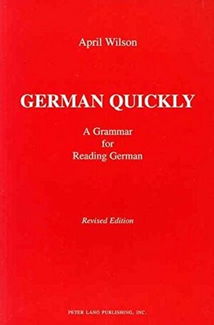 German Quickly: A Grammar for Reading German Fourth Printing by April Wilson