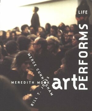 Art Performs Life by Thelma Golden, Merce Cunningham