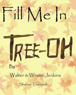 Fill Me In Tree-Oh by Winnie Jenkins, Walter Jenkins, Sherrie Theriault