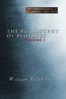 The Philosophy Of Plotinus: The Gifford Lectures At St. Andrews, 1917-1918 (Vol. 1&2) by William Ralph Inge