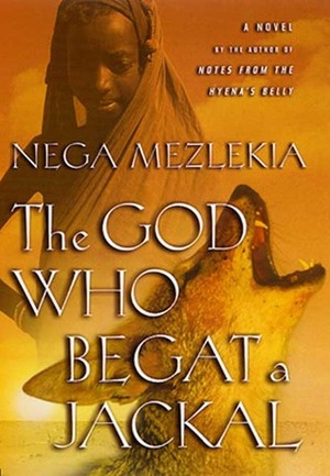 The God Who Begat a Jackal: A Novel by Nega Mezlekia