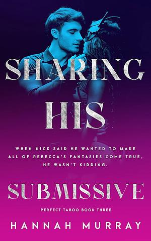 Sharing His Submissive  by Hannah Murray