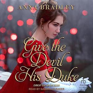 Give the Devil His Duke by Anna Bradley