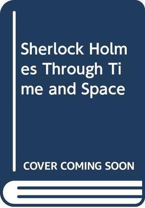Sherlock Holmes Through Time and Space by Isaac Asimov