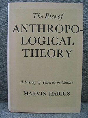 The Rise of Anthropological Theory by Marvin Harris