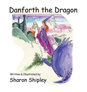 Danforth the Dragon by Sharon Shipley