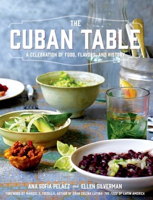 The Cuban Table: A Celebration of Food, Flavors, and History by Ellen Silverman, Ana Sofia Peláez