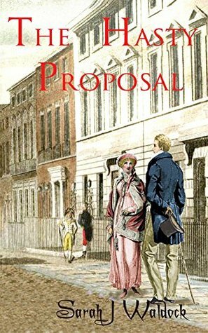 The Hasty Proposal by Sarah J. Waldock