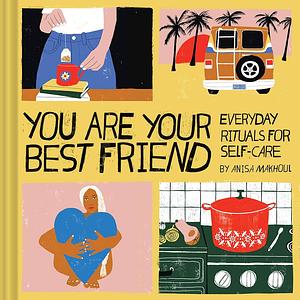 You Are Your Best Friend by Anisa Makhoul