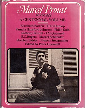 Marcel Proust 1871-1922: A Centennial Volume by Elizabeth Bowen, Peter Quennell, Anthony Powell, B.G. Rogers, Philip Kolb, Sherban Sidery, Pamela Hansford Johnson
