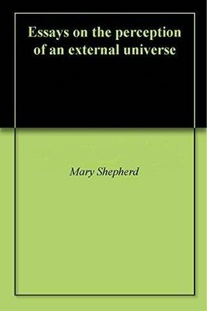 Essays on the perception of an external universe by Mary Shepherd