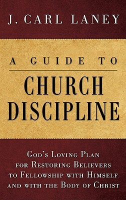 A Guide to Church Discipline by J. Carl Laney