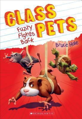 Fuzzy Fights Back (Class Pets #4), Volume 4 by Bruce Hale