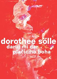 Daruj mi dar plačícího boha by Dorothee Sölle