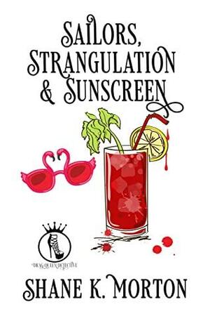 Sailors, Strangulation and Sunscreen by Shane K. Morton