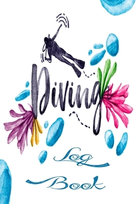 Diving Log Book: 110 Pages 6x9 Diving Logbook, Dive Log For Beginners and Experienced Divers by Deep Senses Designs