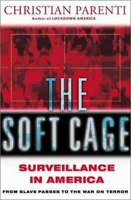 The Soft Cage: Surveillance In America From Slavery To The War On Terror by Christian Parenti