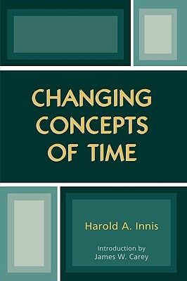Changing Concepts of Time by Harold A. Innis