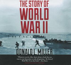 The Story of World War II by Donald L. Miller