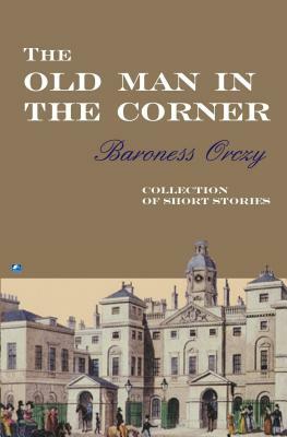 The Old Man in the Corner by Baroness Orczy