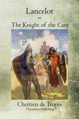 Lancelot: or, The Knight of the Cart by Chrétien de Troyes