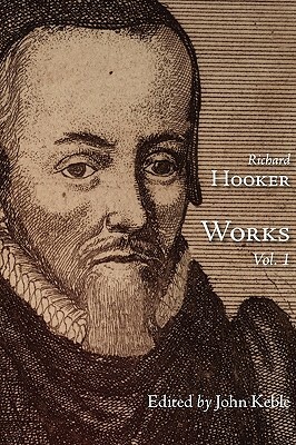 The Works of That Judicious and Learned Divine Mr. Richard Hooker, Volume 1 by Richard Hooker