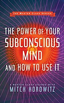 The Power of Your Subconscious Mind and How to Use It by Mitch Horowitz