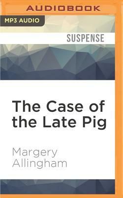 The Case of the Late Pig: An Albert Campion Mystery by Margery Allingham