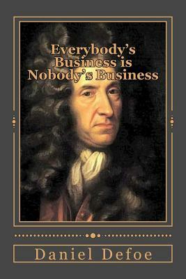 Everybody's Business is Nobody's Business by Daniel Defoe