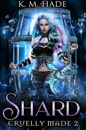 Shard by K.M. Hade