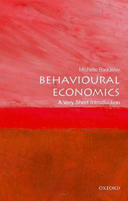 Behavioural Economics: A Very Short Introduction by Michelle Baddeley