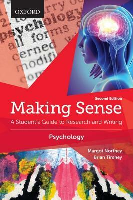 Making Sense in Psychology: A Student's Guide to Research and Writing by Margot Northey, Brian Timney