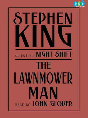 The Lawnmower Man: Stories from Night Shift by John Glover, Stephen King