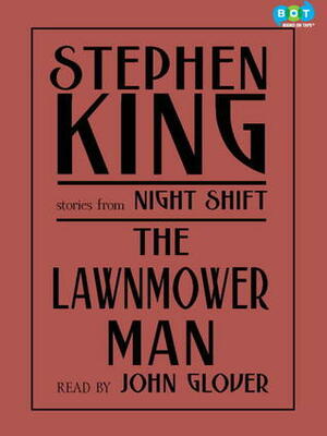 The Lawnmower Man: Stories from Night Shift by Stephen King, John Glover