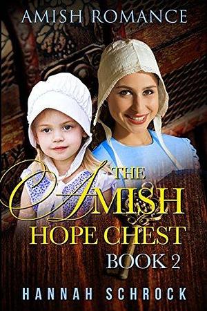 The Amish Hope Chest Book 2 by Hannah Schrock, Hannah Schrock