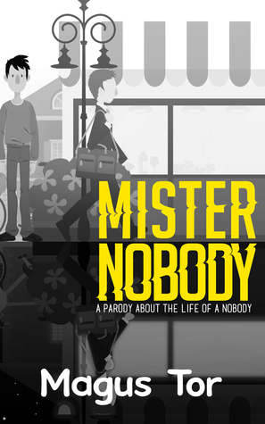 Mister Nobody: A Parody About The Life Of A Nobody by Magus Tor