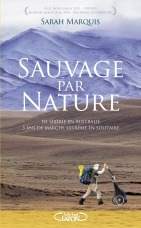 Sauvage par nature: De Sibérie en Australie, 3 ans de marche extrême en solitaire by Sarah Marquis