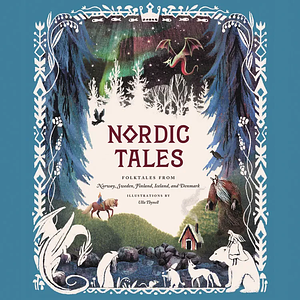 Nordic Tales: Folktales from Norway, Sweden, Finland, Iceland, and Denmark by Chronicle Books