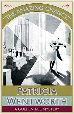 The Amazing Chance: A Golden Age Mystery by Patricia Wentworth