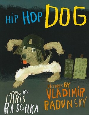 Hip Hop Dog by Chris Raschka