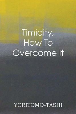 Timidity - How to Overcome It by Yoritomo-Tashi