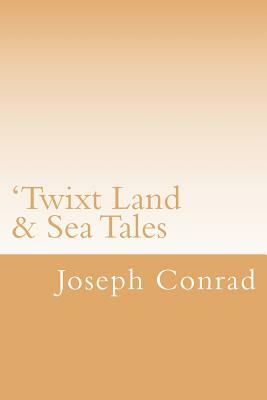 'Twixt Land & Sea Tales by Joseph Conrad