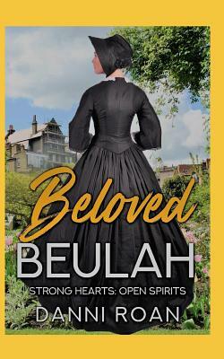 Beloved Beulah: Strong Heart: Open Spirit by Danni Roan