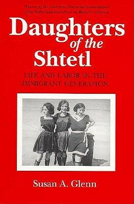 Daughters of the Shtetl by Susan A. Glenn