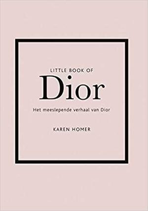 Little Book of Dior: Het meeslepende verhaal van Dior by Karen Homer